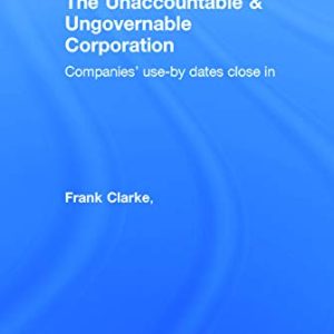 The Unaccountable & Ungovernable Corporation: Companies use-by-dates close in ISBN-13: 9780415719124