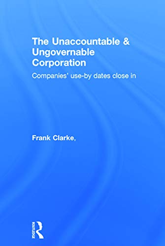 The Unaccountable & Ungovernable Corporation: Companies use-by-dates close in ISBN-13: 9780415719124