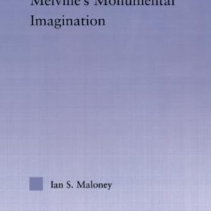 Melville's Monumental Imagination (Studies in Major Literary Authors) 1st Edition 9780415867191