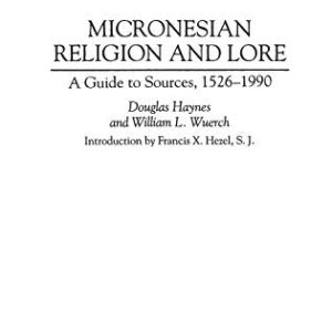 Micronesian Religion and Lore: A Guide to Sources, 1526-1990 (Bibliographies and Indexes in Religious Studies) ISBN-13: 9780313289552