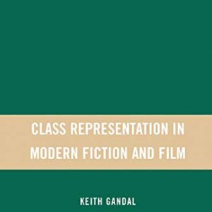 Class Representation in Modern Fiction and Film: 2007 ISBN-13: 9781349537921