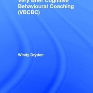 Very Brief Cognitive Behavioural Coaching (VBCBC) (Coaching Psychology) ISBN-13: 9781138280120