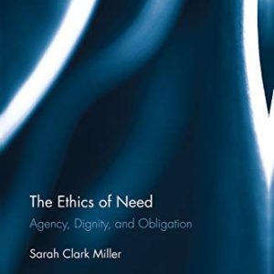 The Ethics of Need (Studies in Philosophy) ISBN-13: 9780415754422