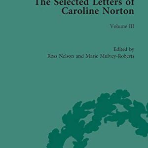 The Selected Letters of Caroline Norton: Volume III (The Pickering Masters) ISBN-13: 9781138762725