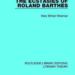 The Ecstasies of Roland Barthes (Routledge Library Editions: Literary Theory) ISBN-13: 9781138684546