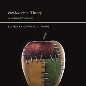 Frankenstein in Theory: A Critical Anatomy ISBN-13: 9781501360794