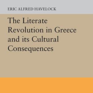 The Literate Revolution in Greece and its Cultural Consequences (Princeton Legacy Library, 5328) ISBN-13: 9780691655680