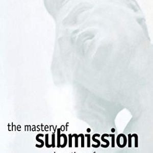 The Mastery of Submission: Inventions of Masochism (Cornell Studies in the History of Psychiatry) ISBN-13: 9780801433450