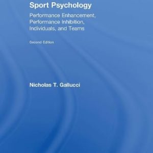 Sport Psychology: Performance Enhancement, Performance Inhibition, Individuals, and Teams ISBN-13: 9781848729773