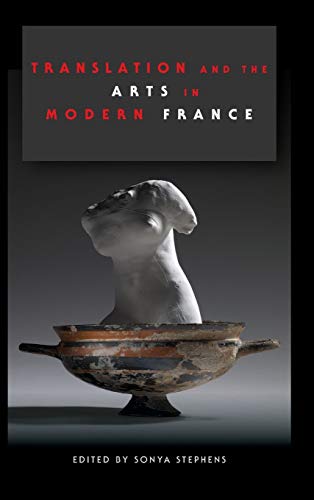 Translation and the Arts in Modern France ISBN-13: 9780253025630