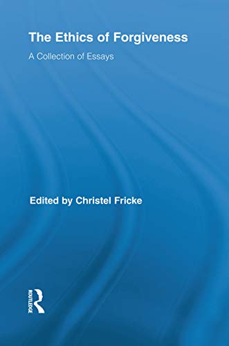 The Ethics of Forgiveness (Routledge Studies in Ethics and Moral Theory) ISBN-13: 9780415754408