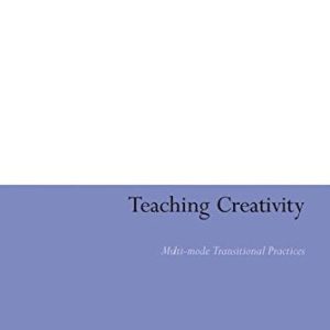 Teaching Creativity: Multi-mode Transitional Practices (Continuum Studies in Educational Research) ISBN-13: 9781847060389