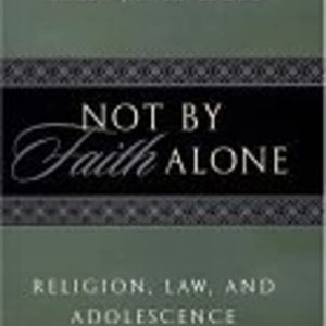 Not by Faith Alone: Religion, Law, and Adolescence ISBN-13: 9780814751824