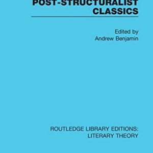 Post-Structuralist Classics (Routledge Library Editions: Literary Theory) ISBN-13: 9781138689527