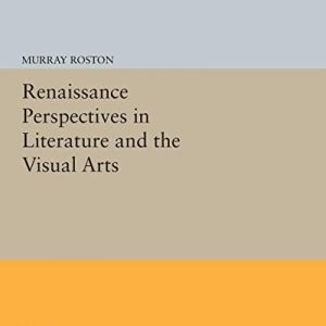 Renaissance Perspectives in Literature and the Visual Arts (Princeton Legacy Library, 494) ISBN-13: 9780691602981