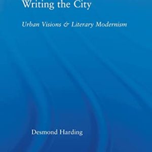 Writing the City: Urban Visions and Literary Modernism (Literary Criticism and Cultural Theory) ISBN-13: 9780415512824