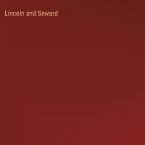 Lincoln and Seward Hardcover – April 18