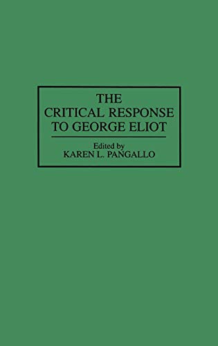 The Critical Response to George Eliot: (Critical Responses in Arts and Letters) ISBN-13: 9780313287732