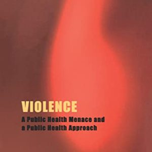 Violence: A Public Health Menace and a Public Health Approach (The Forensic Psychotherapy Monograph Series) ISBN-13: 9780367329563