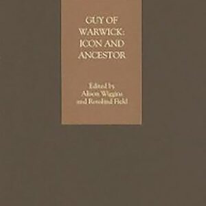 Guy of Warwick: Icon and Ancestor (Studies in Medieval Romance
