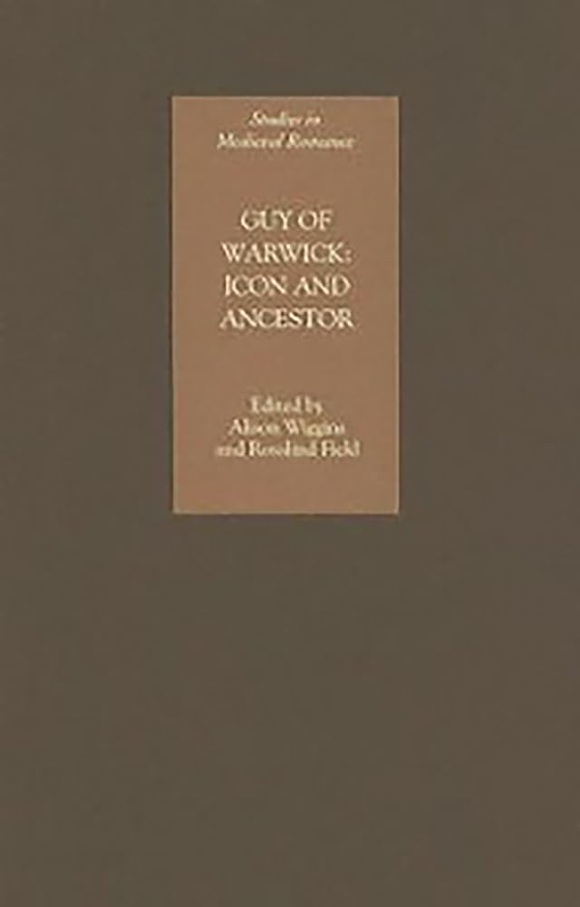 Guy of Warwick: Icon and Ancestor (Studies in Medieval Romance