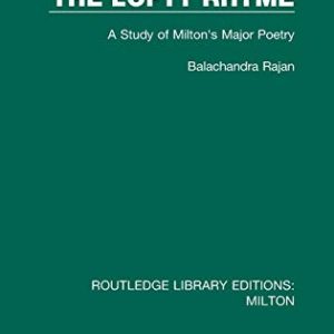 The Lofty Rhyme: A Study of Miltons Major Poetry (Routledge Library Editions: Milton) ISBN-13: 9780367139889
