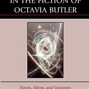 Changing Bodies in the Fiction of Octavia Butler: Slaves, Aliens, and Vampires ISBN-13: 9780739193037
