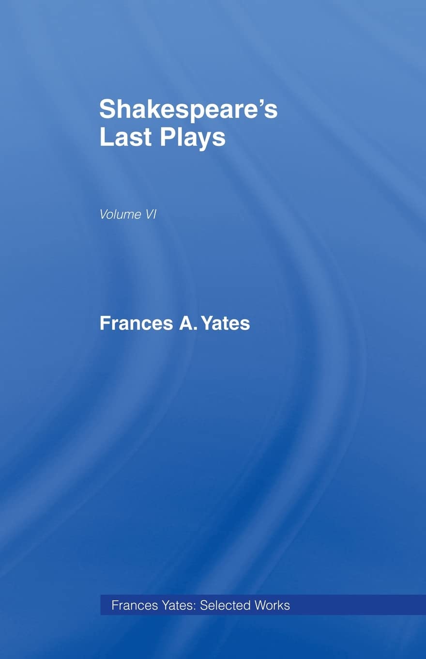 Shakespeares Last Plays (Frances Yates) 1st Edition 9780415436878