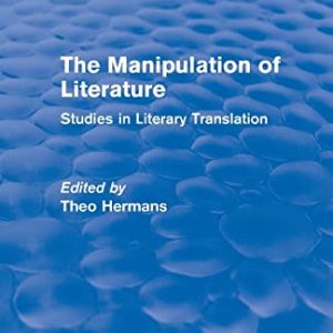 The Manipulation of Literature (Routledge Revivals): Studies in Literary Translation ISBN-13: 9781138794771