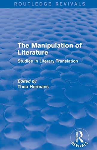 The Manipulation of Literature (Routledge Revivals): Studies in Literary Translation ISBN-13: 9781138794771