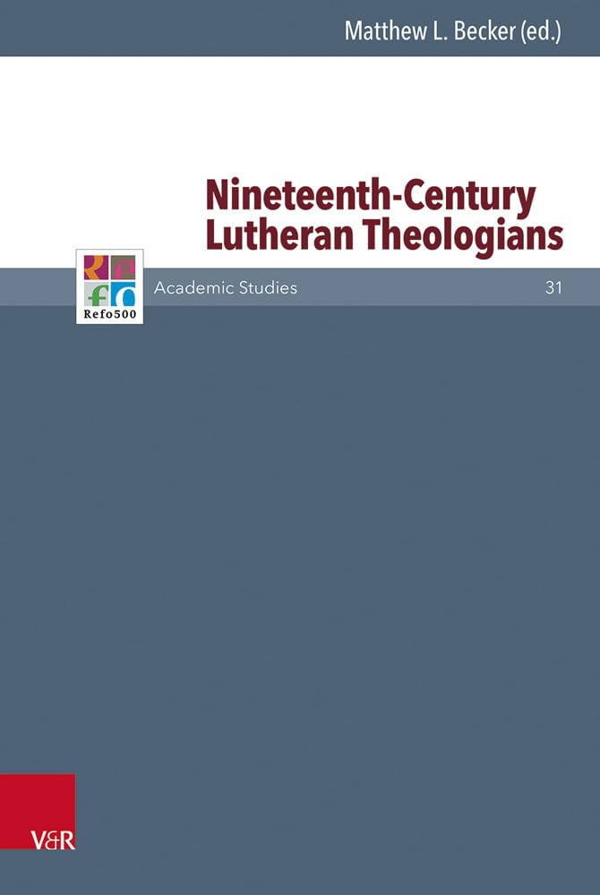 Nineteenth-Century Lutheran Theologians (Refo500 Academic Studies) Hardcover – December 9
