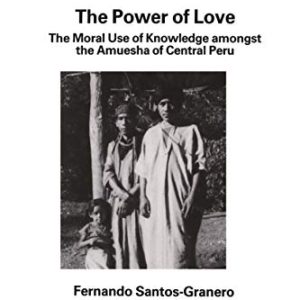 The Power of Love: The Moral Use of Knowledge among the Amuesga of Central Peru (LSE Monographs on Social Anthropology) ISBN-13: 9780485195620