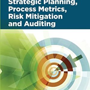 The Art of Integrating Strategic Planning, Process Metrics, Risk Mitigation, and Auditing ISBN-13: 9780873899253