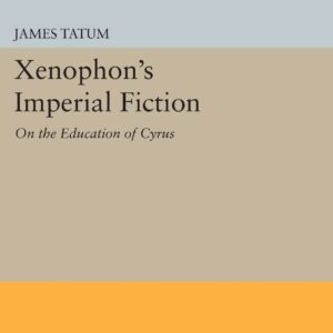 Xenophon's Imperial Fiction: On The Education of Cyrus (Princeton Legacy Library