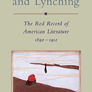 Race, Rape, and Lynching: The Red Record of American Literature, 1890-1912 (Race and American Culture) ISBN-13: 9780195099904