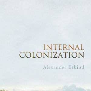 Internal Colonization: Russias Imperial Experience ISBN-13: 9780745651293