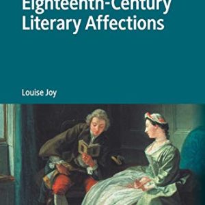 Eighteenth-Century Literary Affections (Palgrave Studies in Affect Theory and Literary Criticism) ISBN-13: 9783030460075