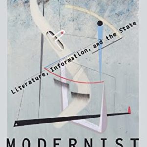 Modernist Informatics: Literature, Information, and the State (Modernist Literature and Culture) ISBN-13: 9780190211691