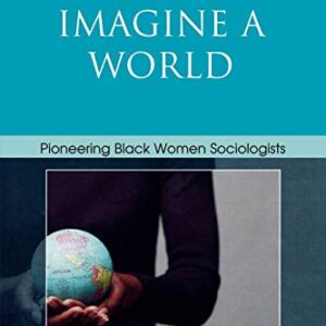 Imagine a World: Pioneering Black Women Sociologists 9780761840046