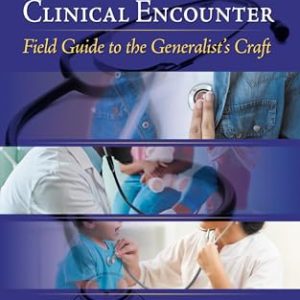 The Primary Care Clinical Encounter: Field Guide to the Generalists Craft