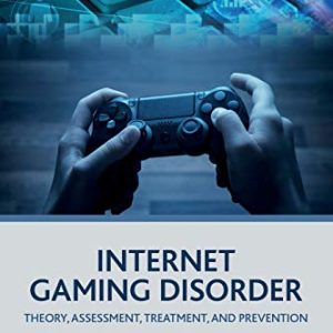 Internet Gaming Disorder: Theory, Assessment, Treatment, and Prevention ISBN-13: 9780128129241