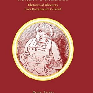 Reading Riddles: Rhetorics of Obscurity from Romanticism to Freud (New Studies in the Age of Goethe) ISBN-13: 9781611480283