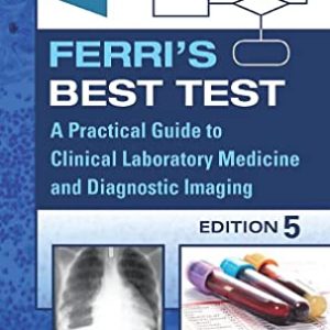 Ferris Best Test: A Practical Guide to Clinical Laboratory Medicine and Diagnostic Imaging (Ferris Medical Solutions) ISBN-13: 9780323812894