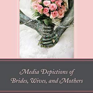 Media Depictions of Brides, Wives, and Mothers ISBN-13: 9780739193044