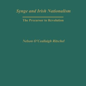 Synge and Irish Nationalism: The Precursor to Revolution 9780313324246