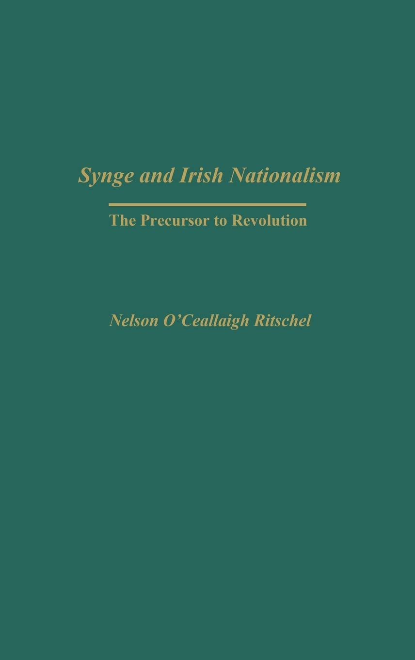 Synge and Irish Nationalism: The Precursor to Revolution 9780313324246
