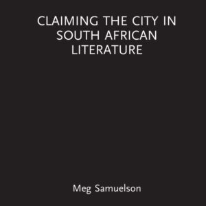 Claiming the City in South African Literature (Transdisciplinary Souths) Hardcover – August 23