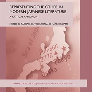 Representing the Other in Modern Japanese Literature: A Critical Approach (The University of Sheffield/Routledge Japanese Studies Series) ISBN-13: 9780415361859