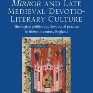 Nicholas Loves Mirror and Late Medieval Devotio-Literary Culture: Theological politics and devotional practice in fifteenth-century England ISBN-13: 9781472420794