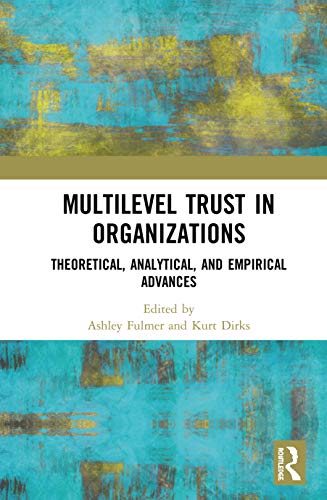Multilevel Trust in Organizations: Theoretical, Analytical, and Empirical Advances ISBN-13: 9780367465490